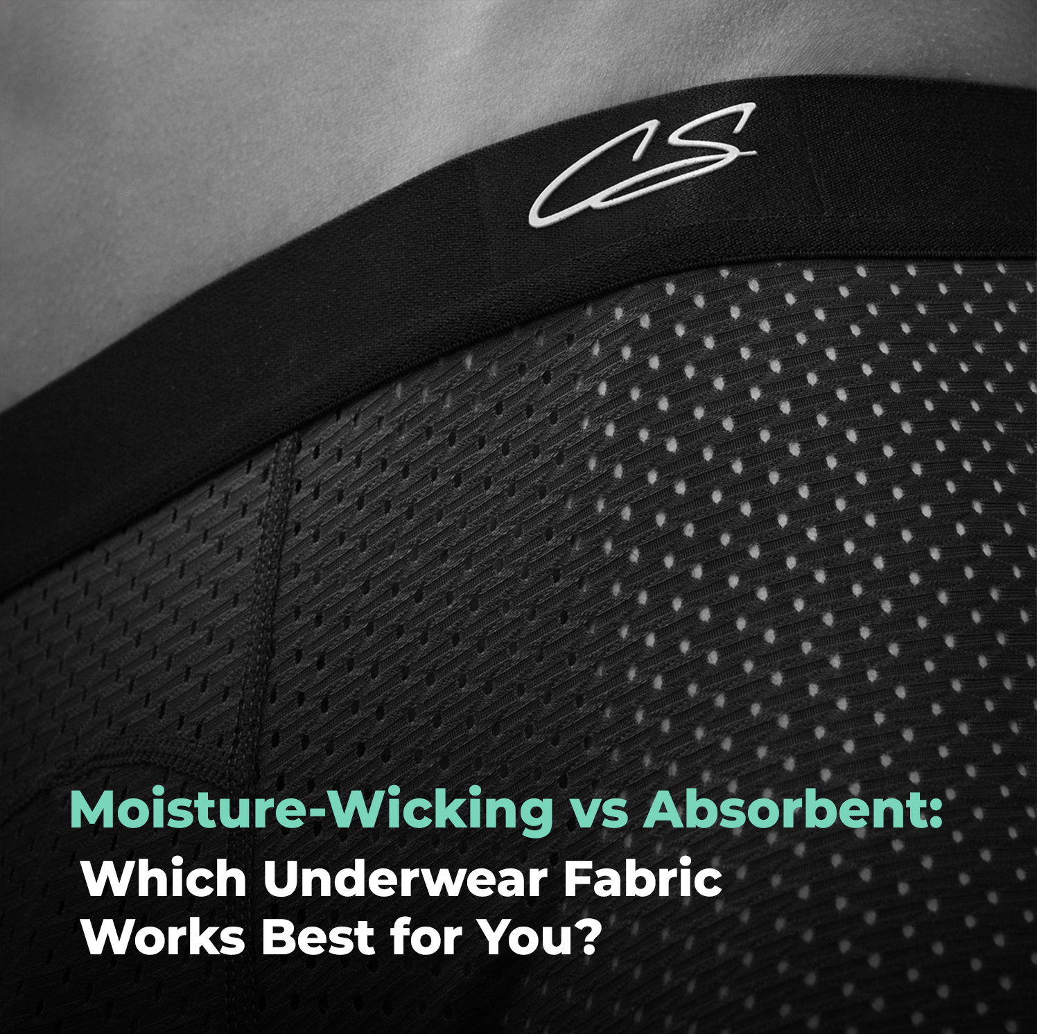 Moisture-Wicking vs Absorbent: Which Underwear Fabric Works Best for You?